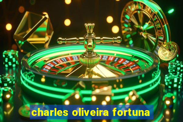 charles oliveira fortuna